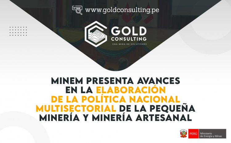  MINEM presenta avances en la elaboración de la Política Nacional Multisectorial de la pequeña minería y minería artesanal